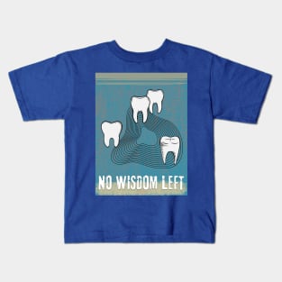 WISDOM TEETH - NO WISDOM LEFT Kids T-Shirt